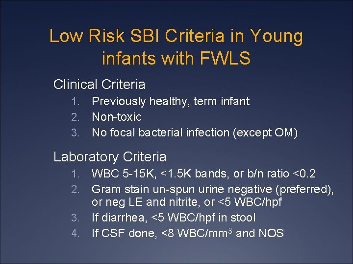 Low Risk SBI Criteria in Young infants with FWLS Clinical Criteria 1. 2. 3.