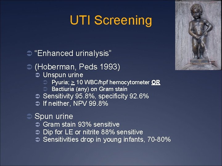 UTI Screening Ü “Enhanced urinalysis” Ü (Hoberman, Peds 1993) Ü Unspun urine Ü Pyuria;