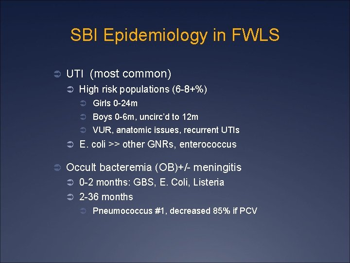 SBI Epidemiology in FWLS Ü UTI (most common) Ü High risk populations (6 -8+%)