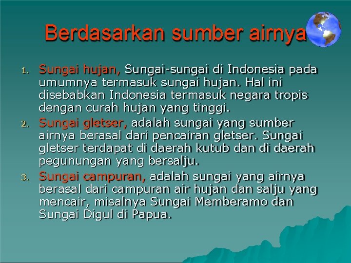 Berdasarkan sumber airnya 1. 2. 3. Sungai hujan, Sungai-sungai di Indonesia pada umumnya termasuk