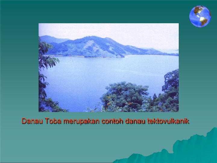 Danau Toba merupakan contoh danau tektovulkanik 