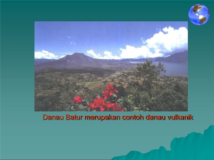 Danau Batur merupakan contoh danau vulkanik 