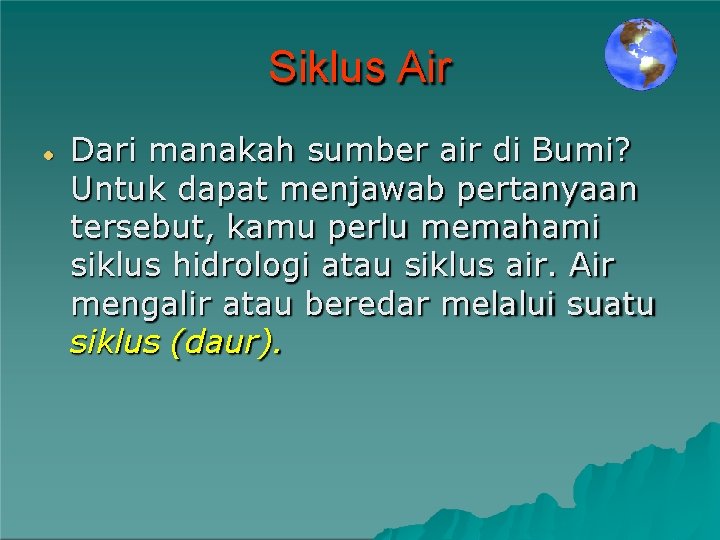 Siklus Air Dari manakah sumber air di Bumi? Untuk dapat menjawab pertanyaan tersebut, kamu