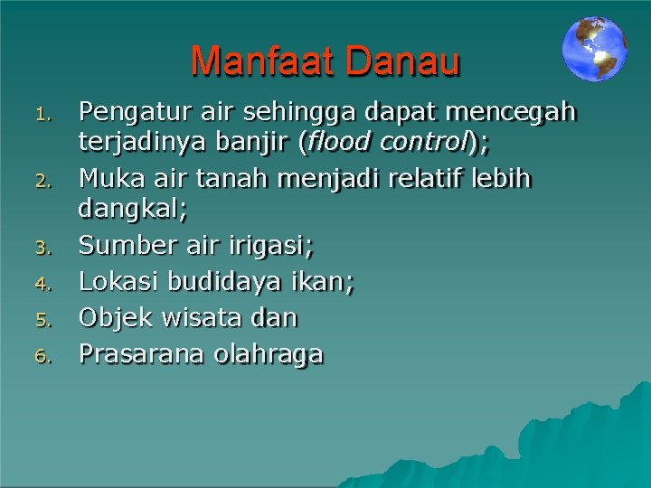 Manfaat Danau 1. 2. 3. 4. 5. 6. Pengatur air sehingga dapat mencegah terjadinya