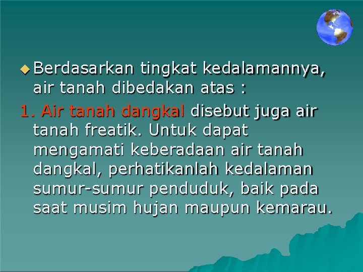  Berdasarkan tingkat kedalamannya, air tanah dibedakan atas : 1. Air tanah dangkal disebut