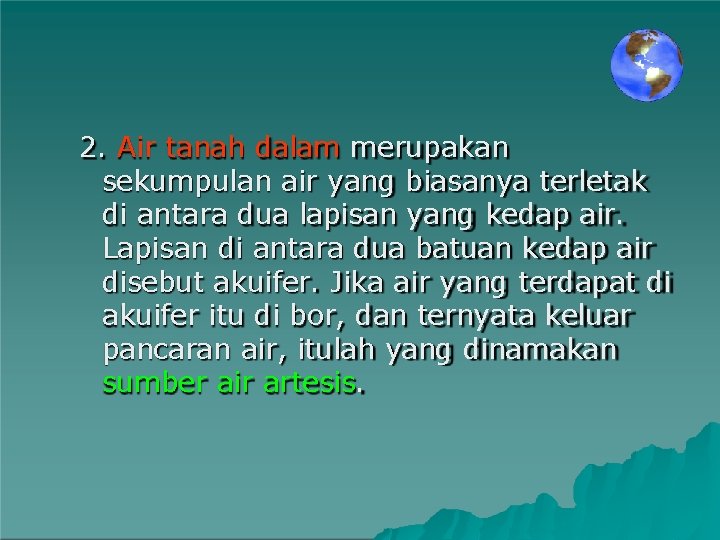 2. Air tanah dalam merupakan sekumpulan air yang biasanya terletak di antara dua lapisan