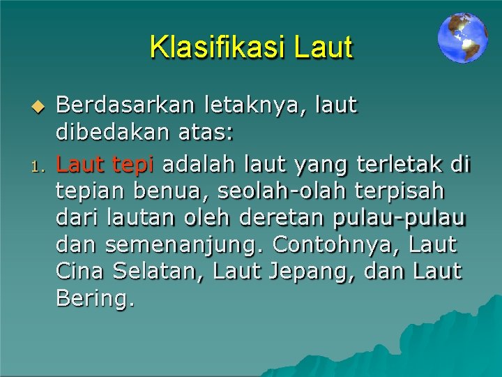 Klasifikasi Laut 1. Berdasarkan letaknya, laut dibedakan atas: Laut tepi adalah laut yang terletak