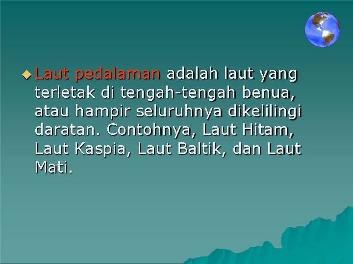  Laut pedalaman adalah laut yang terletak di tengah-tengah benua, atau hampir seluruhnya dikelilingi