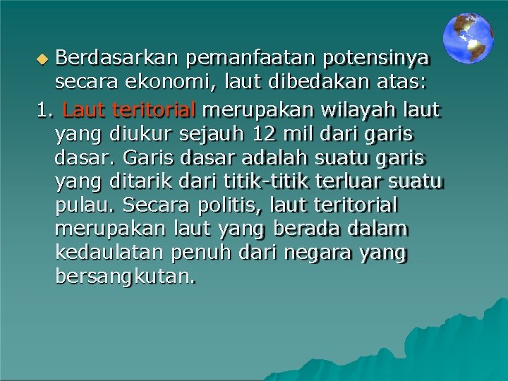 Berdasarkan pemanfaatan potensinya secara ekonomi, laut dibedakan atas: 1. Laut teritorial merupakan wilayah laut