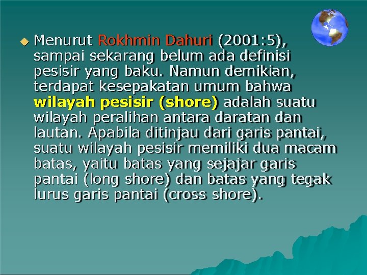  Menurut Rokhmin Dahuri (2001: 5), sampai sekarang belum ada definisi pesisir yang baku.