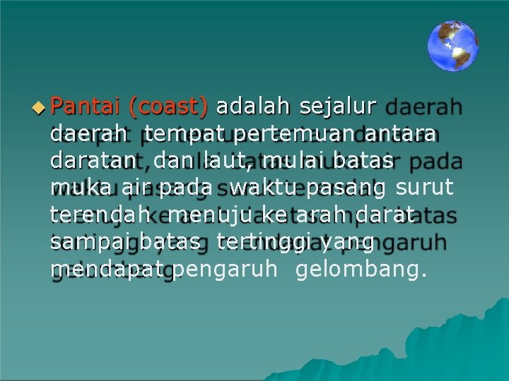  Pantai (coast) adalah sejalur daerah tempat pertemuan antara daratan dan laut, mulai batas