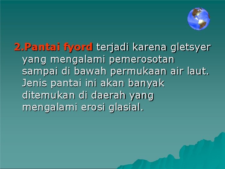 2. Pantai fyord terjadi karena gletsyer yang mengalami pemerosotan sampai di bawah permukaan air