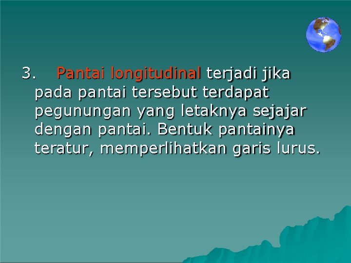 3. Pantai longitudinal terjadi jika pada pantai tersebut terdapat pegunungan yang letaknya sejajar dengan