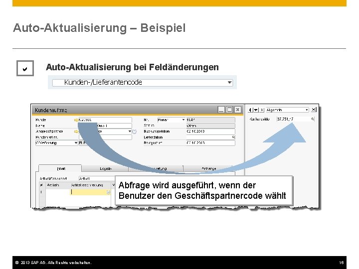 Auto-Aktualisierung – Beispiel Auto-Aktualisierung bei Feldänderungen Kunden-/Lieferantencode Abfrage wird ausgeführt, wenn der Benutzer den