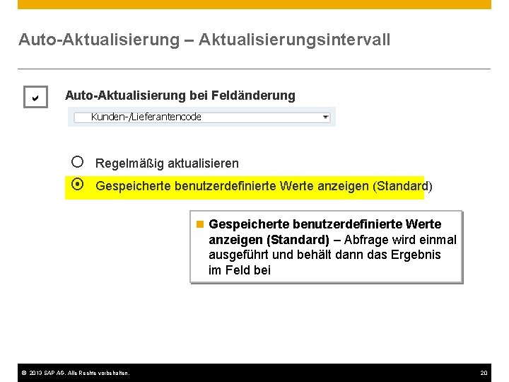 Auto-Aktualisierung – Aktualisierungsintervall Auto-Aktualisierung bei Feldänderung Kunden-/Lieferantencode ¡ ¤ Regelmäßig aktualisieren Gespeicherte benutzerdefinierte Werte