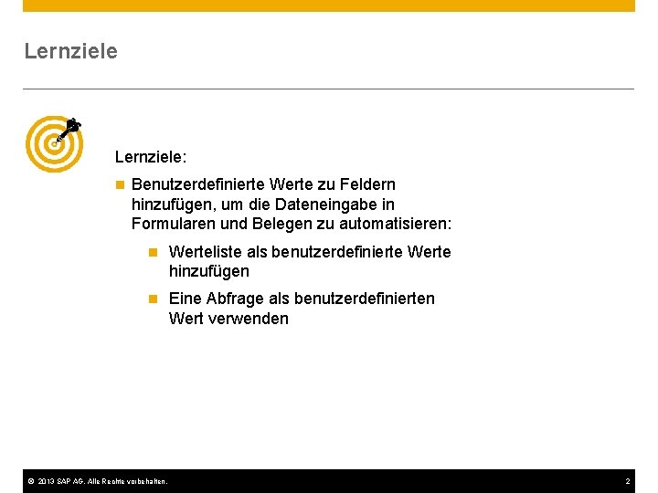 Lernziele: n Benutzerdefinierte Werte zu Feldern hinzufügen, um die Dateneingabe in Formularen und Belegen