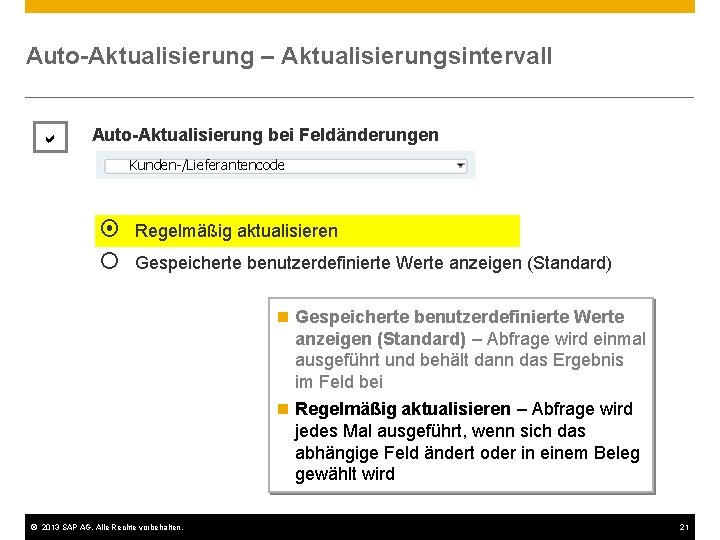 Auto-Aktualisierung – Aktualisierungsintervall Auto-Aktualisierung bei Feldänderungen Kunden-/Lieferantencode ¤ ¡ Regelmäßig aktualisieren Gespeicherte benutzerdefinierte Werte