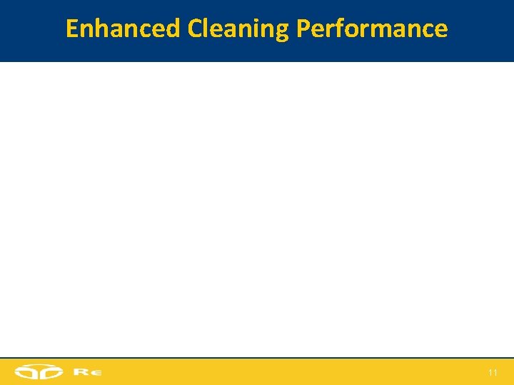 Enhanced Cleaning Performance 11 