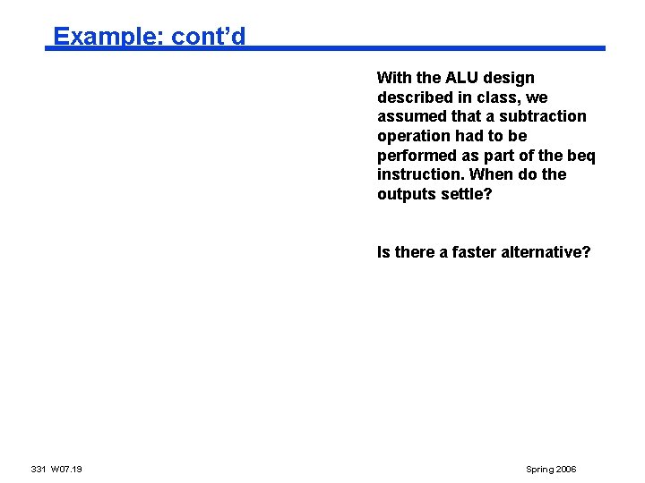 Example: cont’d With the ALU design described in class, we assumed that a subtraction