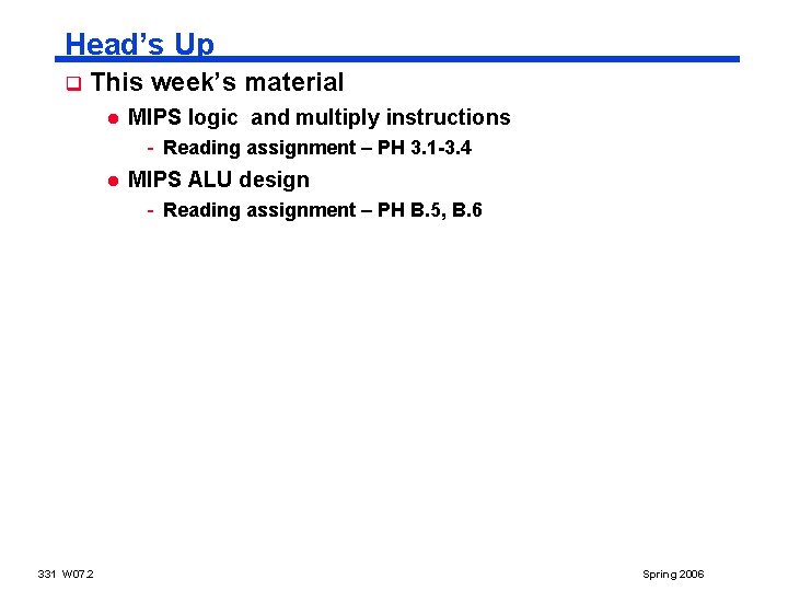 Head’s Up q This week’s material l MIPS logic and multiply instructions - Reading