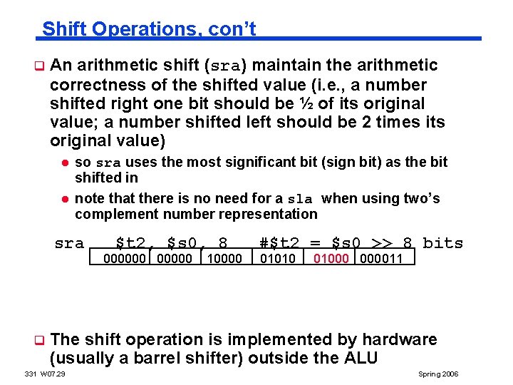 Shift Operations, con’t q An arithmetic shift (sra) maintain the arithmetic correctness of the