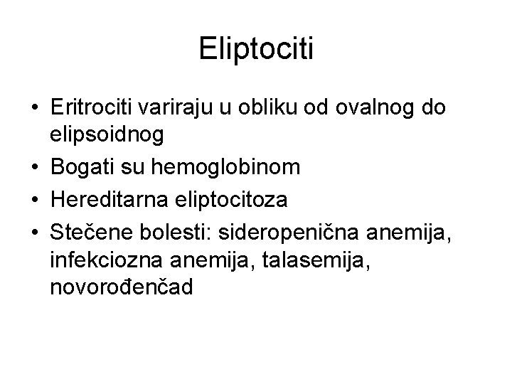 Eliptociti • Eritrociti variraju u obliku od ovalnog do elipsoidnog • Bogati su hemoglobinom