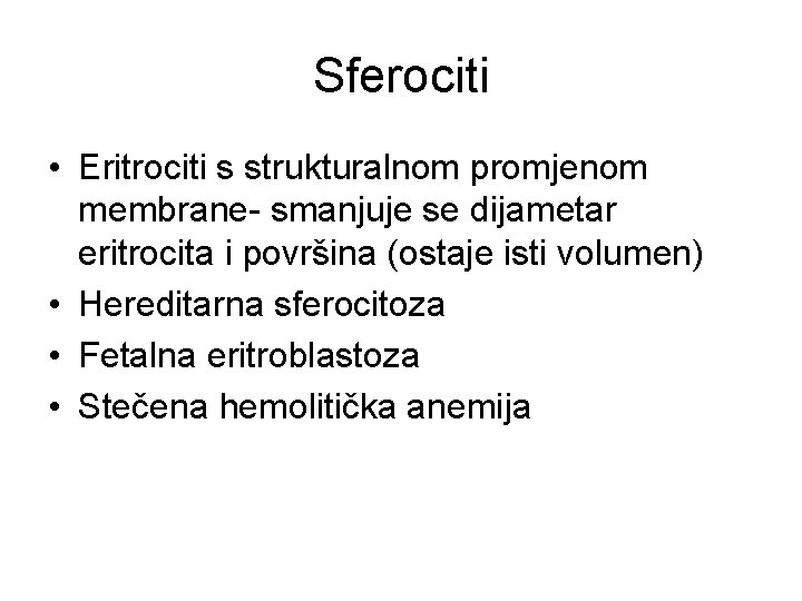 Sferociti • Eritrociti s strukturalnom promjenom membrane- smanjuje se dijametar eritrocita i površina (ostaje
