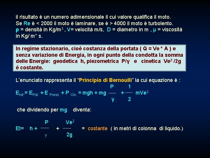 il risultato è un numero adimensionale il cui valore qualifica il moto. Se Re