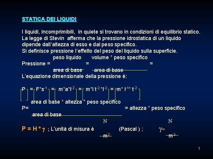 STATICA DEI LIQUIDI I liquidi, incomprimibili, in quiete si trovano in condizioni di equilibrio