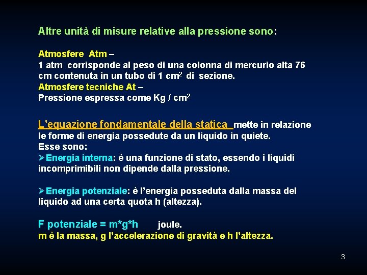 Altre unità di misure relative alla pressione sono: Atmosfere Atm – 1 atm corrisponde