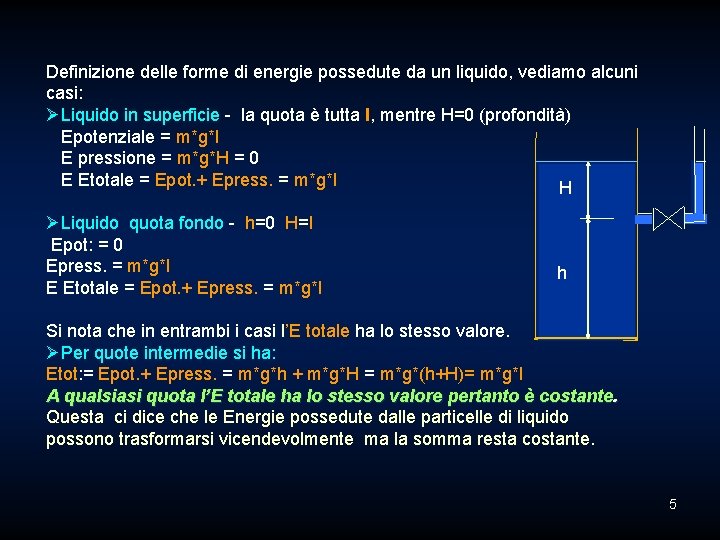 Definizione delle forme di energie possedute da un liquido, vediamo alcuni casi: ØLiquido in