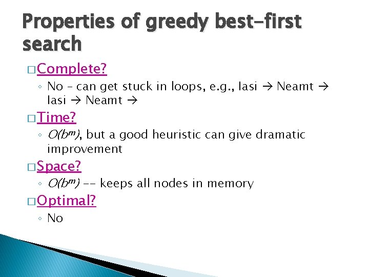 Properties of greedy best-first search � Complete? ◦ No – can get stuck in