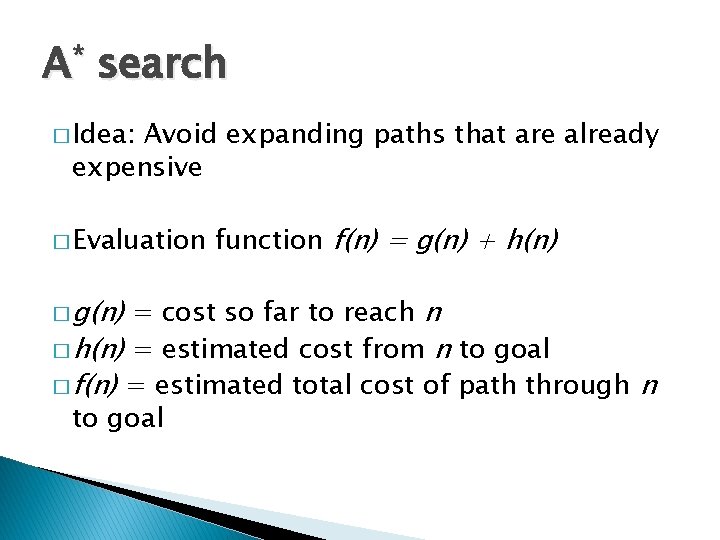 A* search � Idea: Avoid expanding paths that are already expensive � Evaluation �