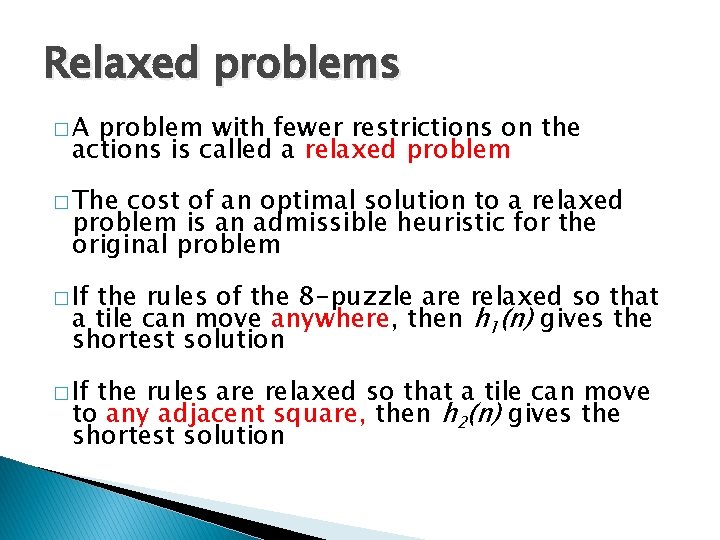 Relaxed problems �A problem with fewer restrictions on the actions is called a relaxed Relaxed problems �A problem with fewer restrictions on the actions is called a relaxed