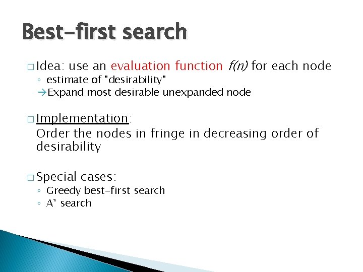 Best-first search � Idea: use an evaluation function f(n) for each node ◦ estimate