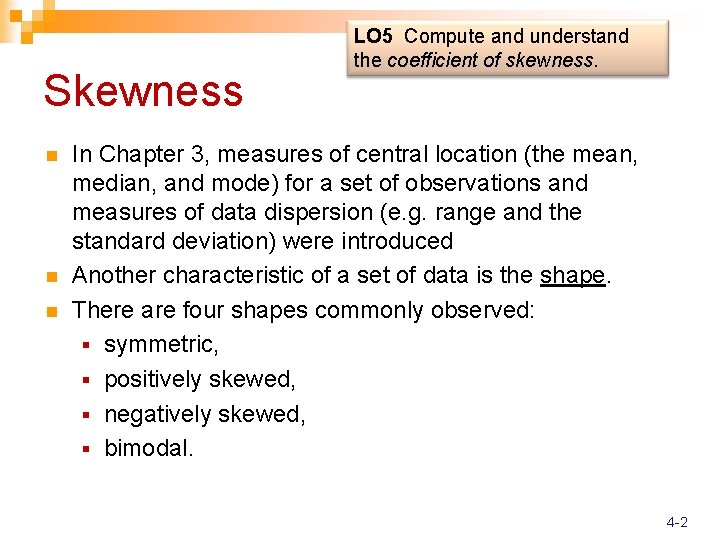 Skewness n n n LO 5 Compute and understand the coefficient of skewness. In