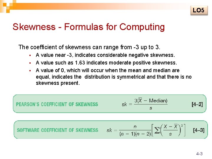 LO 5 Skewness - Formulas for Computing The coefficient of skewness can range from