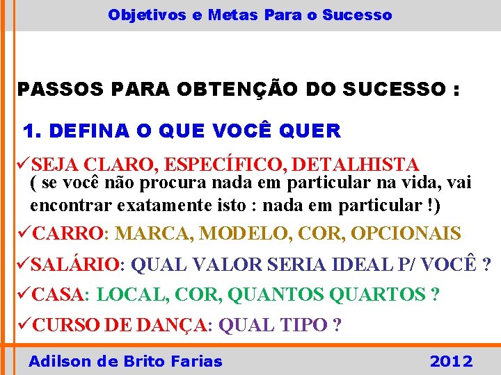 Objetivos e Metas Para o Sucesso PASSOS PARA OBTENÇÃO DO SUCESSO : 1. DEFINA