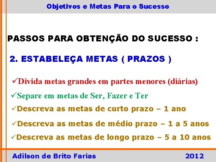 Objetivos e Metas Para o Sucesso PASSOS PARA OBTENÇÃO DO SUCESSO : 2. ESTABELEÇA