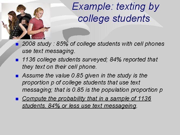 Example: texting by college students n n 2008 study : 85% of college students