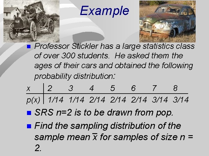 Example Professor Stickler has a large statistics class of over 300 students. He asked