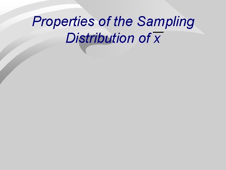 Properties of the Sampling Distribution of x 