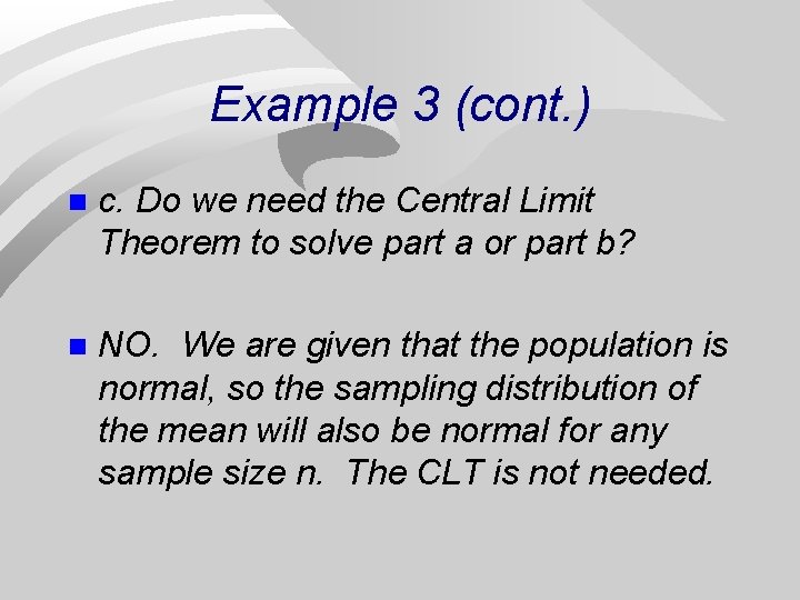Example 3 (cont. ) n c. Do we need the Central Limit Theorem to