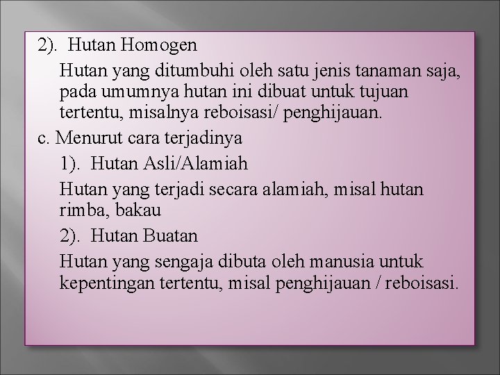 2). Hutan Homogen Hutan yang ditumbuhi oleh satu jenis tanaman saja, pada umumnya hutan