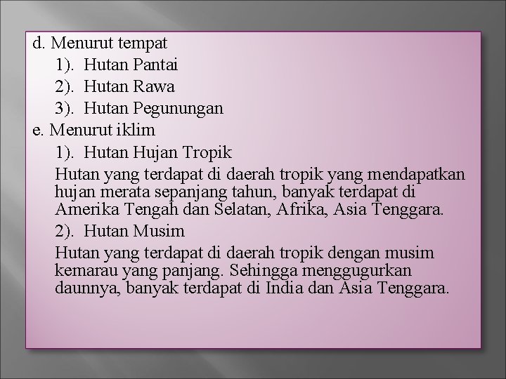 d. Menurut tempat 1). Hutan Pantai 2). Hutan Rawa 3). Hutan Pegunungan e. Menurut