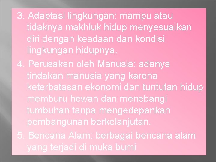3. Adaptasi lingkungan: mampu atau tidaknya makhluk hidup menyesuaikan diri dengan keadaan dan kondisi