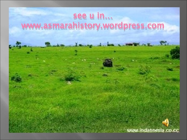 see u in… www. asmarahistory. wordpress. com 