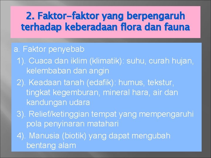 2. Faktor-faktor yang berpengaruh terhadap keberadaan flora dan fauna a. Faktor penyebab 1). Cuaca