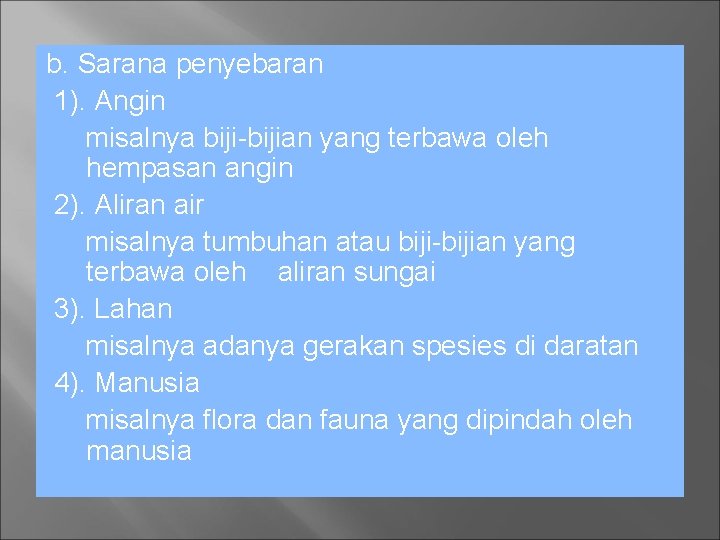 b. Sarana penyebaran 1). Angin misalnya biji-bijian yang terbawa oleh hempasan angin 2). Aliran