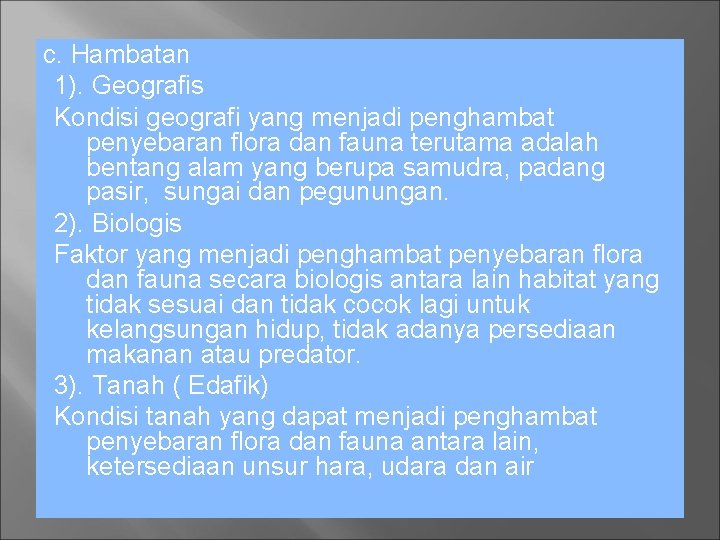 c. Hambatan 1). Geografis Kondisi geografi yang menjadi penghambat penyebaran flora dan fauna terutama